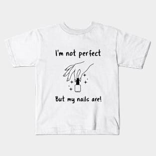 I'm not perfect but my nails are! beauty & glam people Kids T-Shirt